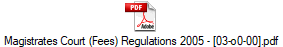 Magistrates Court (Fees) Regulations 2005 - [03-o0-00].pdf